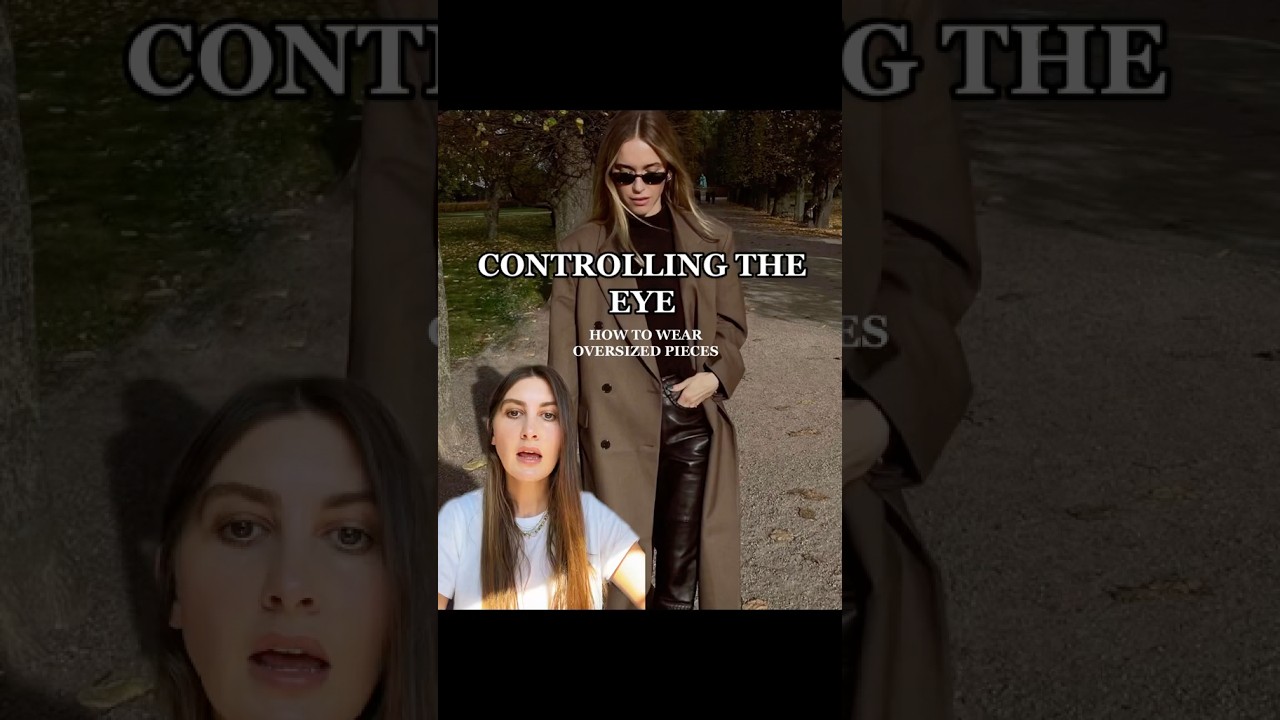 CONTROLLING THE EYE : How to Wear Oversized Pieces