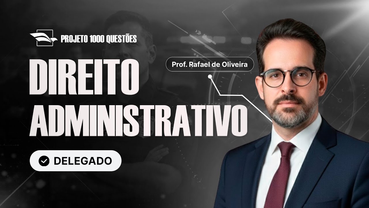 [Desafio 1.000 Questões - Delegado] Direito Administrativo - Com Rafael de Oliveira