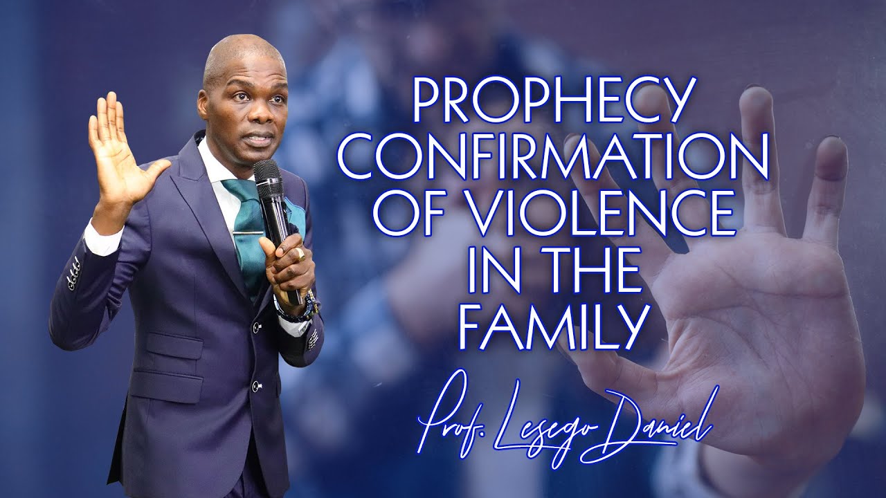 Prophecy: Confirmation of the violence in the family by Prof. Lesego Daniel