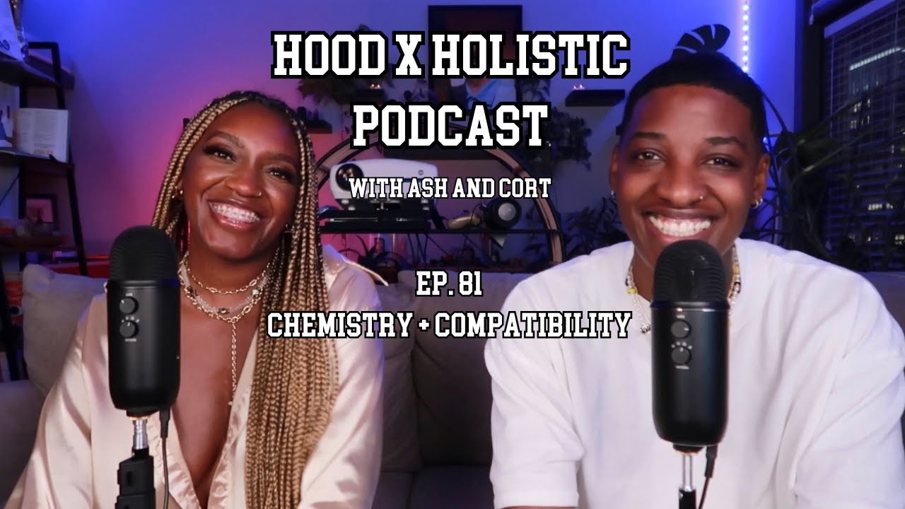 Hood x Holistic Podcast with Ash and Cort: Ep. 81 Chemistry and Compatibility Part 2