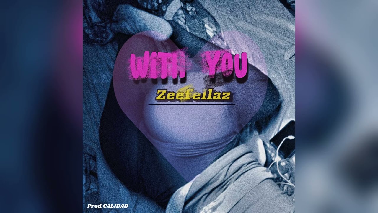 Zeefellaz WITH YOU lyrics