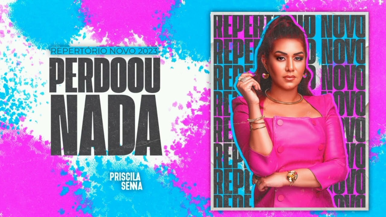 Priscila Senna - Perdoou Nada (Repert&oacute;rio Mar&ccedil;o 2023)