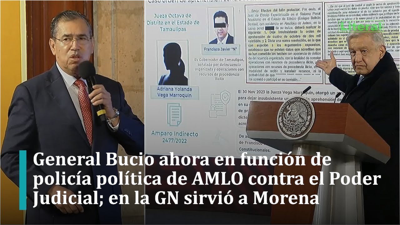General Bucio ahora en funci&oacute;n de polic&iacute;a pol&iacute;tica de AMLO contra el Poder Judicial