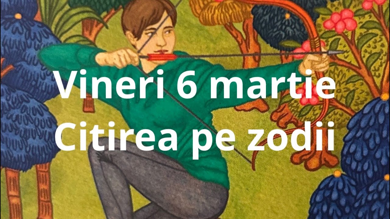 Vineri 6 martie 🤗❤️😘 citirea pe zodii !!