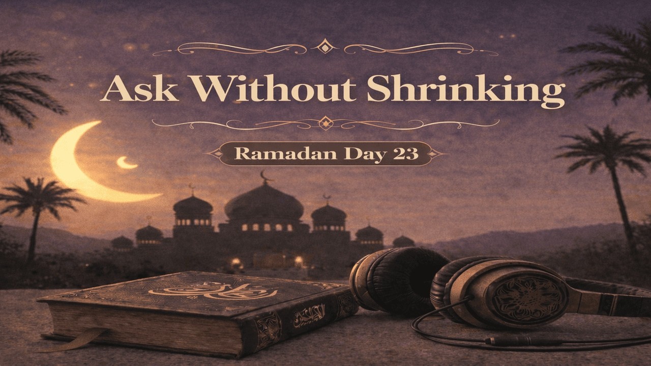 My BIG Realization About Asking for More! | Ramadan Day 23 Reflection
