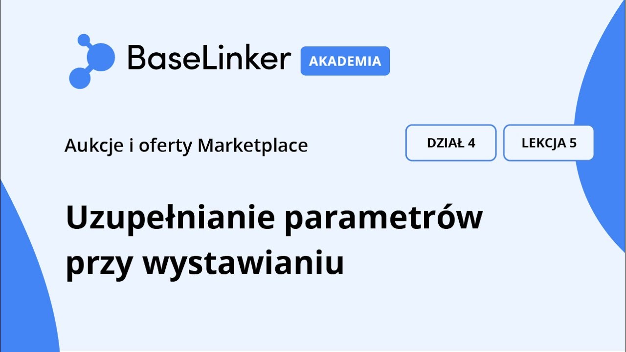 Kurs Podstawowy | R.4, L.5 |  Uzupełnianie parametr&oacute;w przy wystawianiu  | Akademia BaseLinker