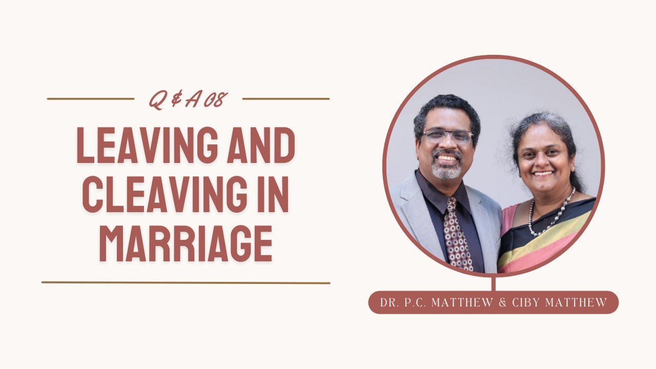 Leaving and cleaving in marriage | Q&A08 | Dr. P. C. Matthew & Ciby Matthew