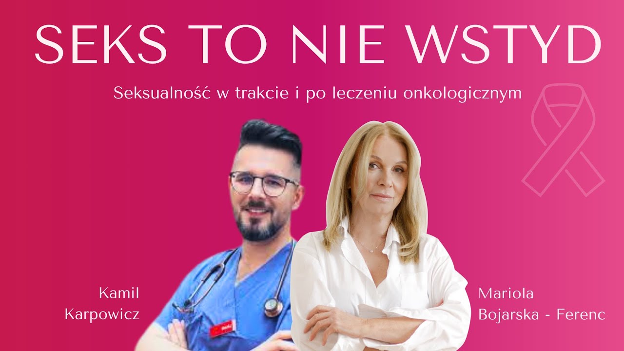 Seksualność w trakcie i po leczeniu onkologicznym: Mariola Bojarska Ferenc i Kamil Karpowicz