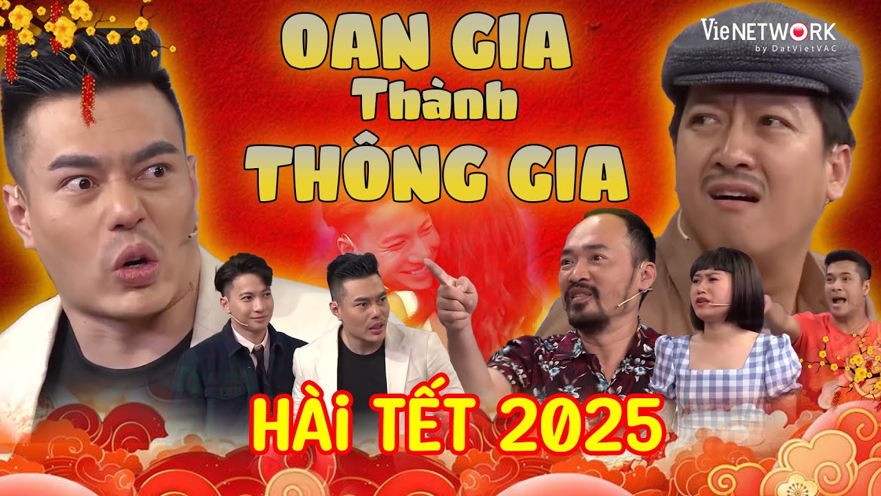 Hài Tết 2025 | OAN GIA THÀNH THÔNG GIA - Hài Tết Trường Giang, Lâm Vỹ Dạ, Dương Lâm,...