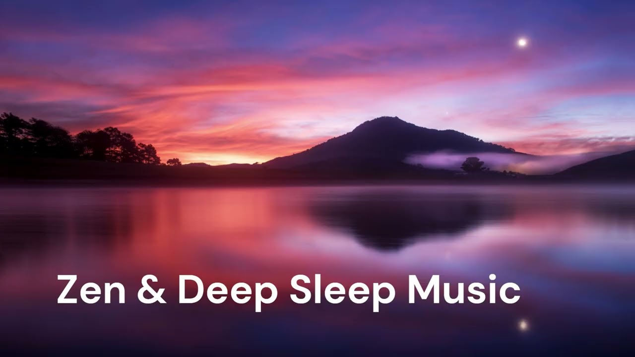 Relaxation & Zen Deep Sleep Music – Peaceful Night Meditation   💤