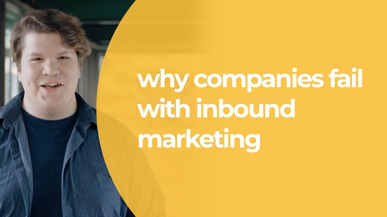Why Companies Fail with Inbound Marketing