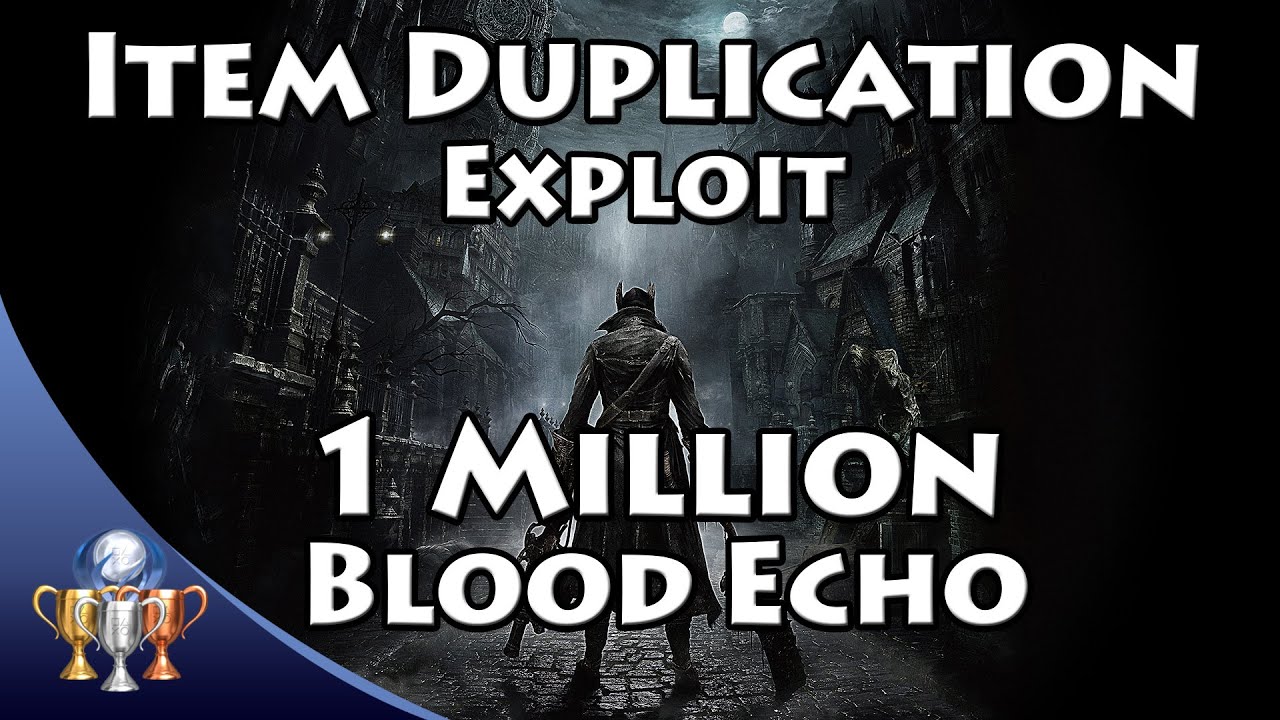 Bloodborne Item Duplication Exploit Glitch - 1,000,000 Blood Echo and Unlimited Items