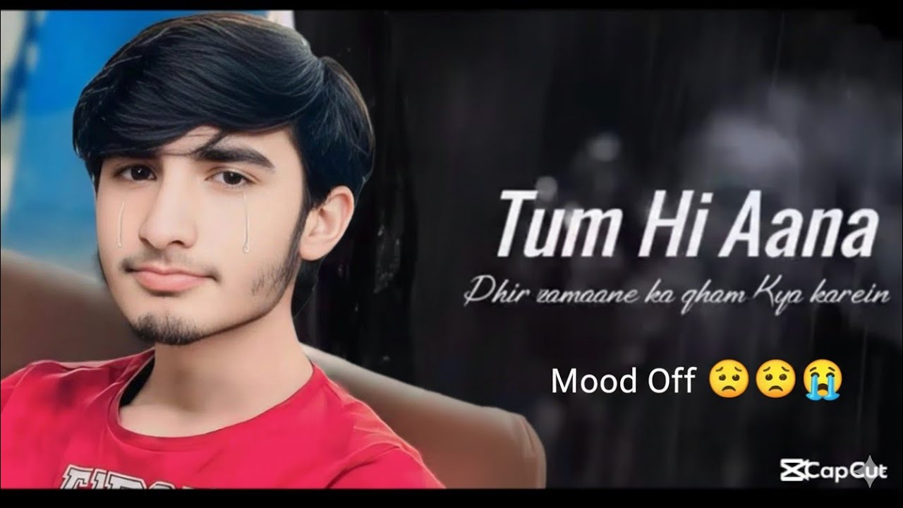 Mood off 😒 Tum Hi Aana 😒😭 Tere jaane ka gam song
