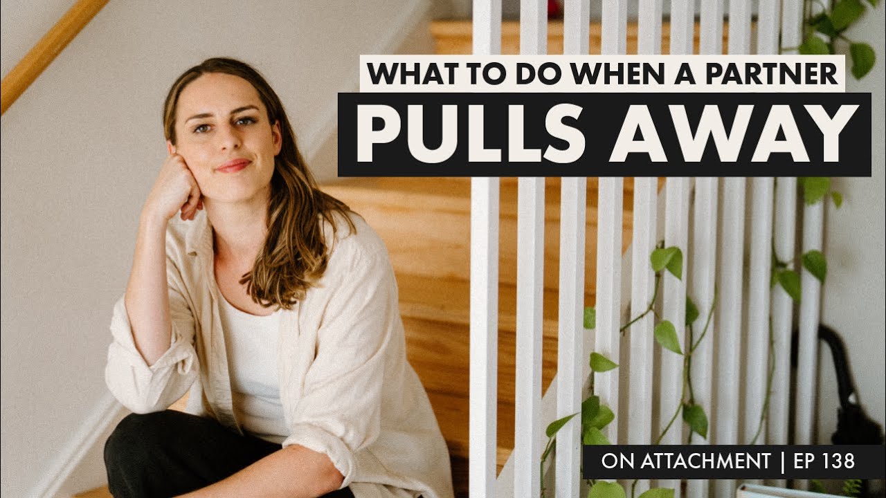 What to Do When A Partner Pulls Away | On Attachment | Ep 138
