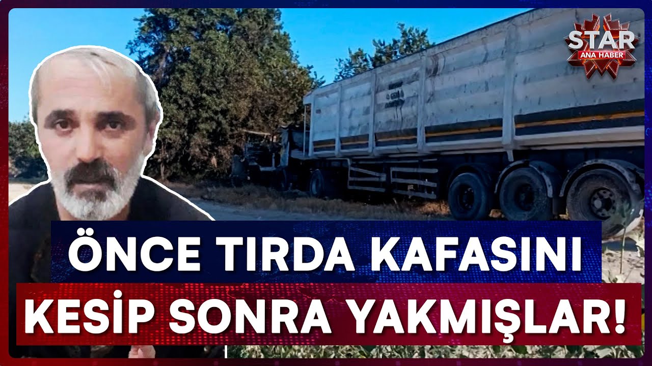 TIR Yangınında Akıllara Durgunluk Veren Vahşet Ortaya &Ccedil;ıktı! | Star Ana Haber