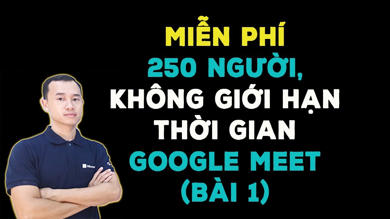 Phần mềm Google meeet dạy học Online miễn phí 100 người, không giới hạn thời gian