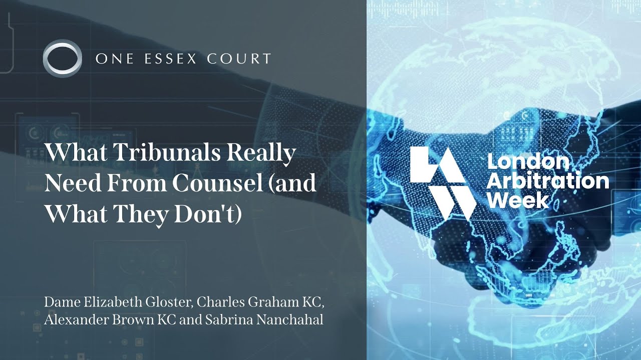 London Arbitration Week 2025 | What Tribunals Really Need From Counsel (and What They Don’t)
