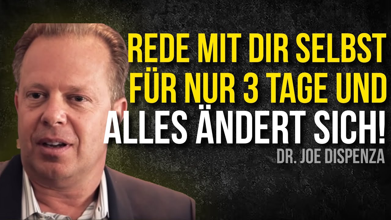 Rede mit auf diese Art mit dir Selbst für nur 3 Tage und alles wird sich verändern! - Joe Dispenza