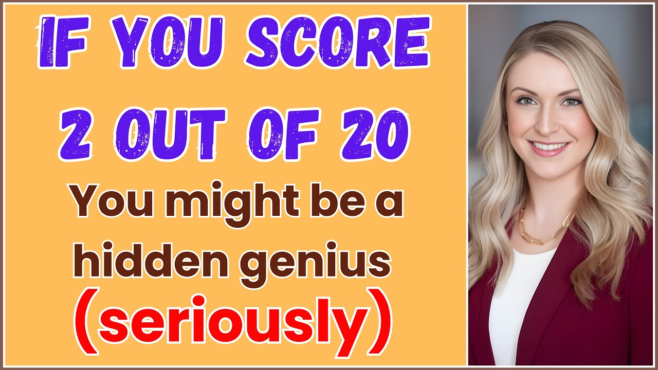 IF YOU SCORE 2 OUT OF 20 YOU MIGHT BE A HIDDEN GENIUS SERIOUSLY QUIZ!