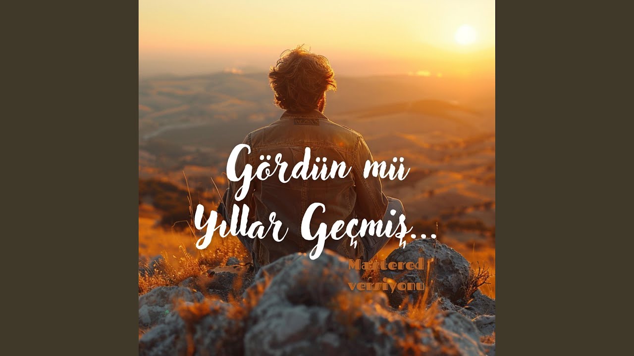 Gördün mü Yıllar Geçmiş...