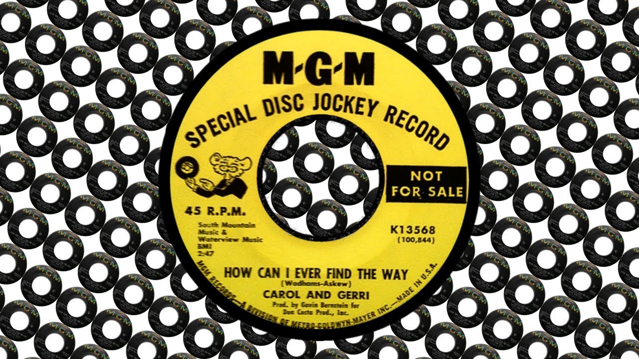 Carol And Gerri - How Can I Ever Find The Way  [2:47] [USA MGM K13568] Sep 1966 | Wigan Casino