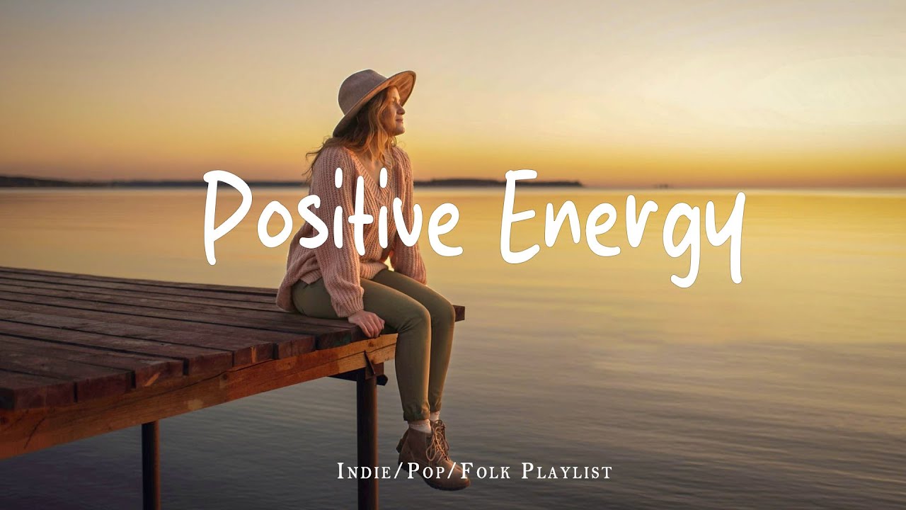 Positive Energy 🌞 Nice music to lift your mood | Best Indie/Pop/Folk/Acoustic Playlist