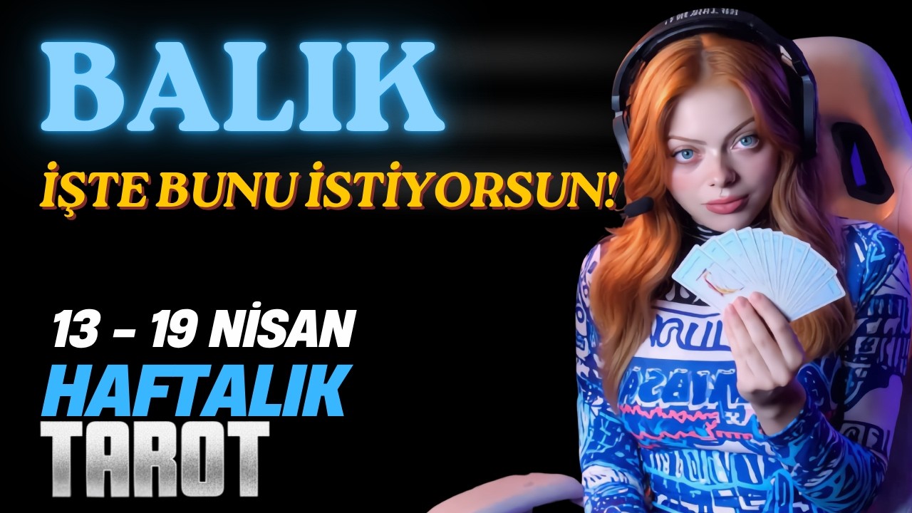 Balık Burcu Haftalık TAROT - İşte Bunu İstiyorsun