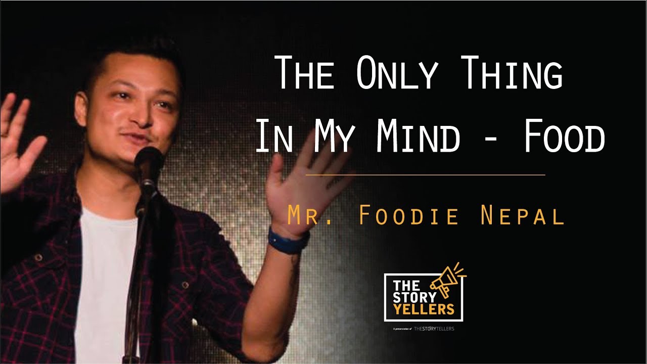 Mr. Foodie Nepal | The Only Thing On My Mind - Food | The Storyyellers