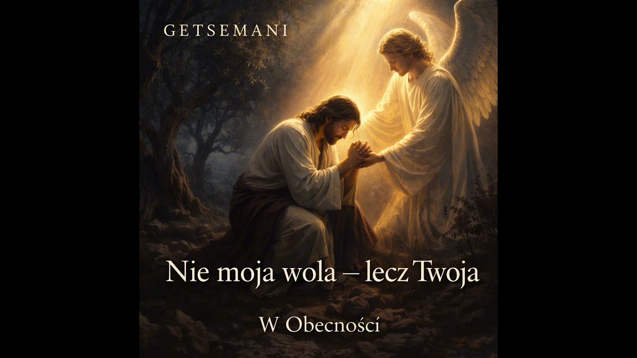 Ojcze mój jeśli to możliwe | Modlitwa z Getsemani | W Obecności