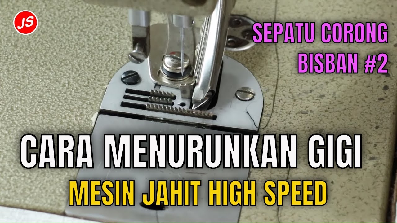 Cara Menurunkan Gigi Mesin Jahit Highspeed | Setting Sepatu Corong Bisban Mesin Highspeed
