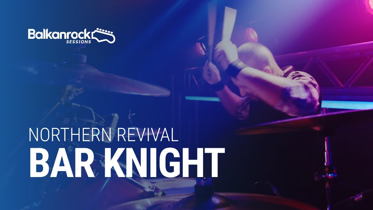 Northern Revival - Bar Knight / @Balkanrock Sessions