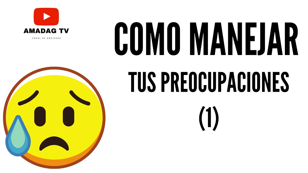 Como Manejar tus Preocupaciones