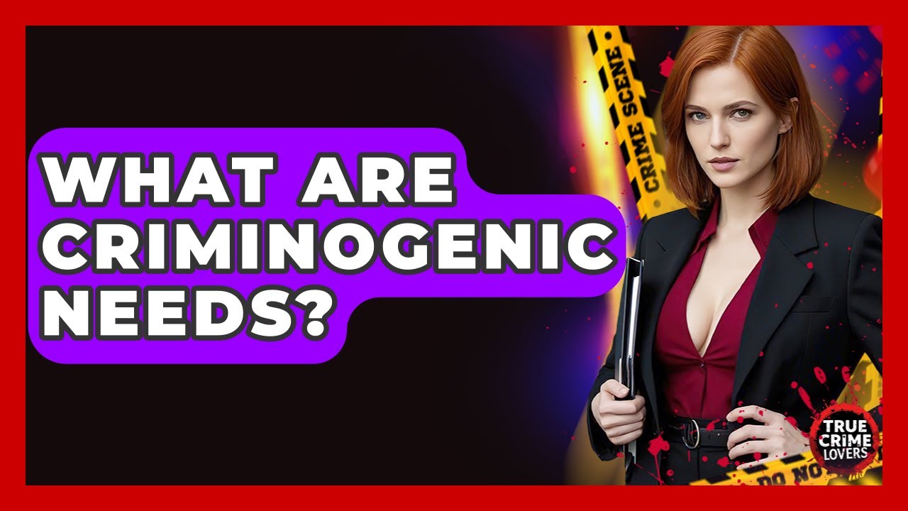 What Are Criminogenic Needs? | True Crime Lovers