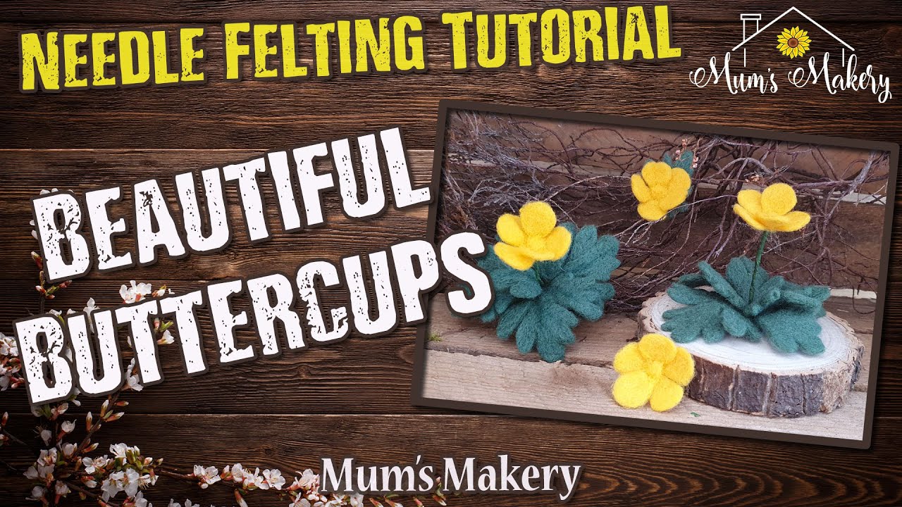 Make a Needle Felted Buttercup, Step by Step Full Tutorial, Needle Felted Flowers