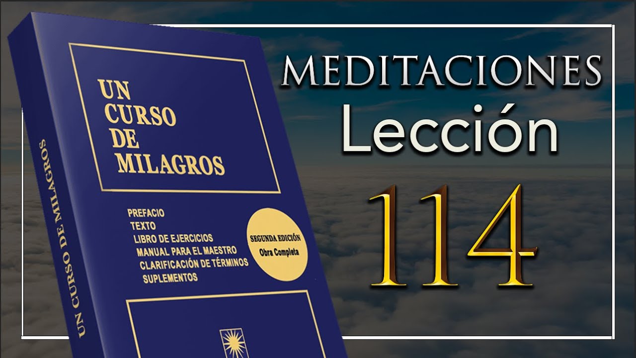 Meditacion de la lección 114 de Un Curso De Milagros