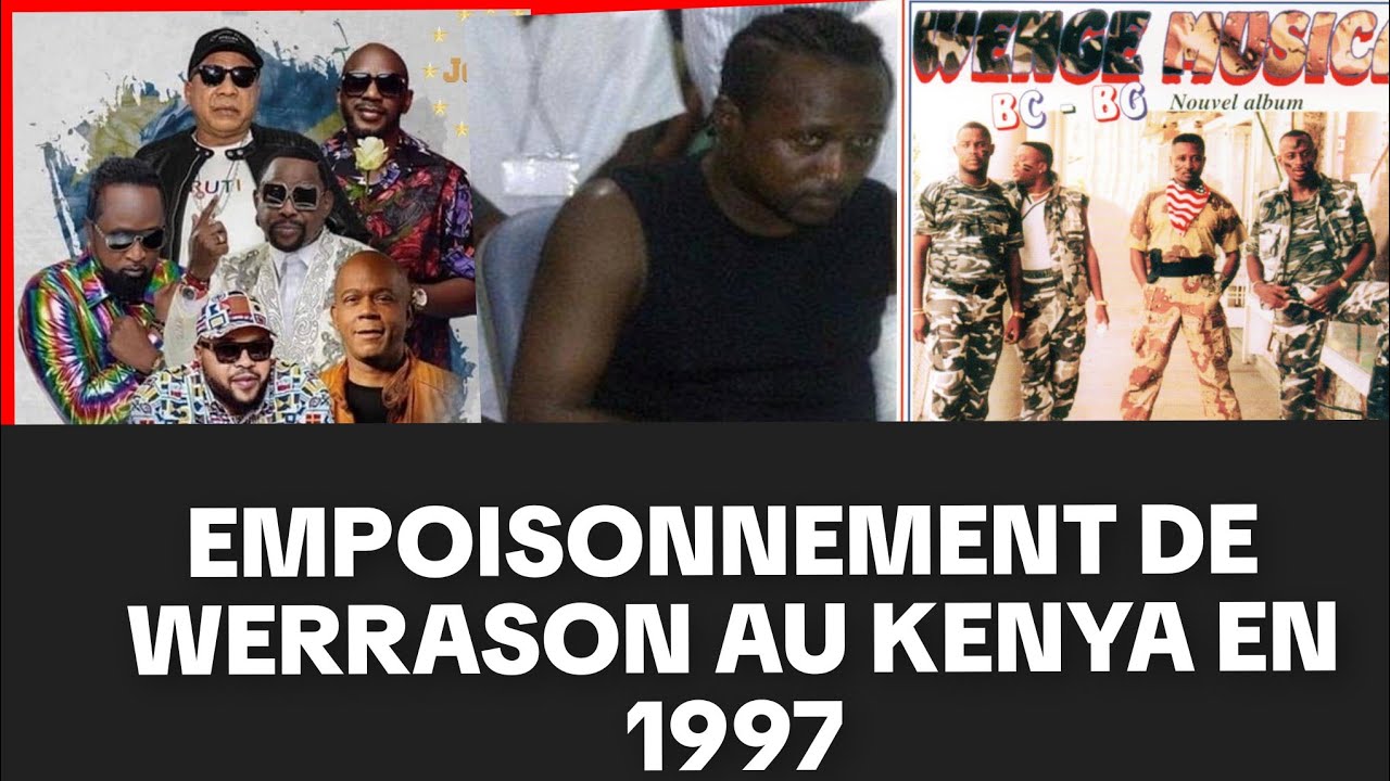 EMPOISONNEMENT DE WERRASON AU KENYA EN 1997, QUI EN ÉTAIT L'AUTEUR? SUIVEZ BIEN LE TÉMOIGNAGE