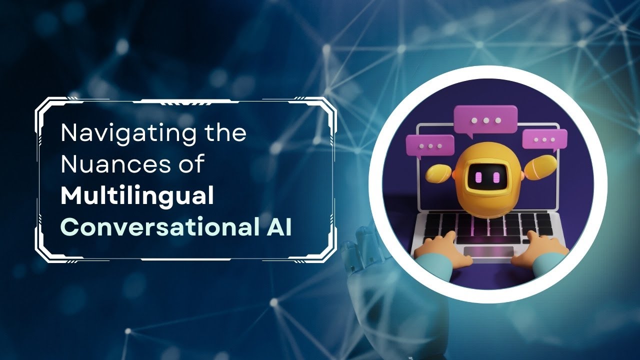 Navigating the Nuances of Multilingual Conversational AI