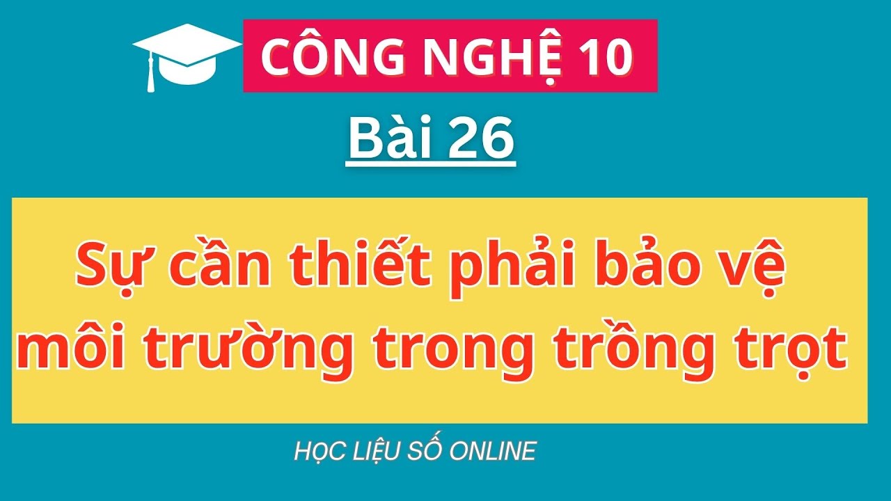 Công nghệ 10: Bài 26- Sự cần thiết phải bảo vệ môi trường trong trồng trọt