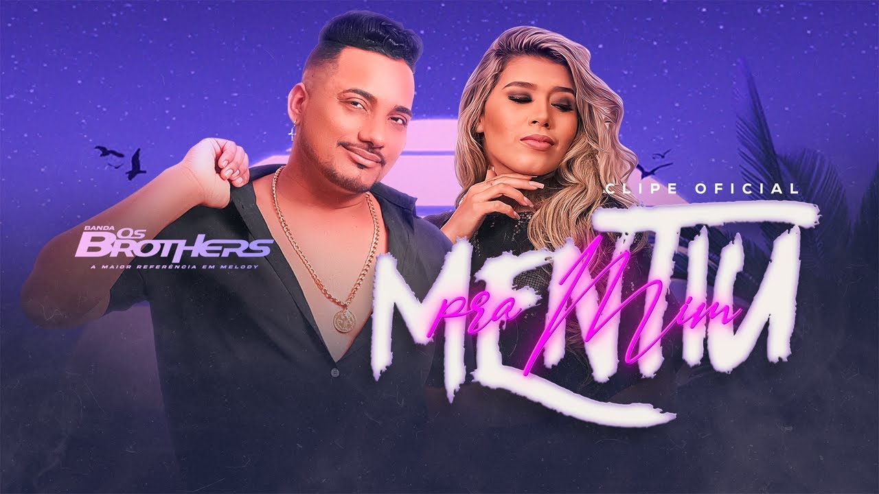 OS BROTHERS   MENTIU PRA MIM Clipe Oficial