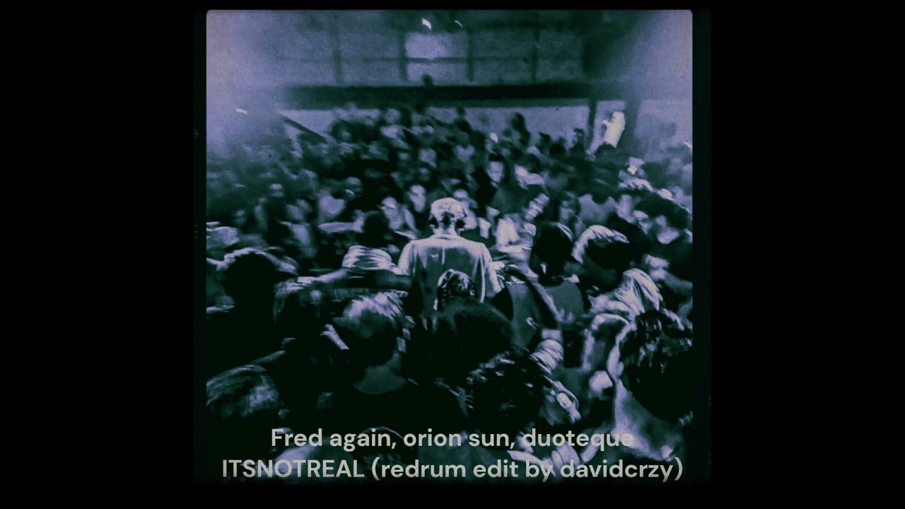 Fred again x orion sun x duoteque -  Itsnotreal (redrum edit by davidcrzy)