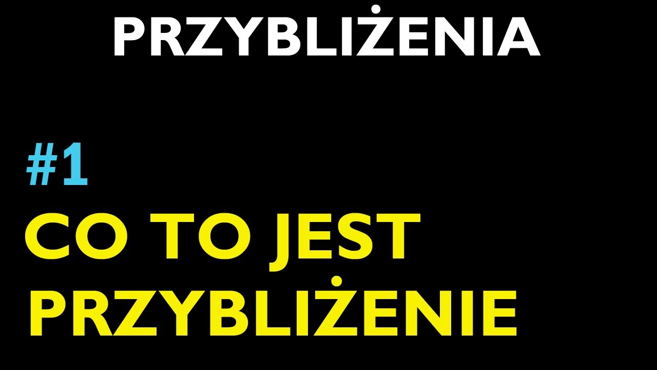 CO TO JEST PRZYBLIŻENIE #1 - Dział Przybliżenia - Matematyka