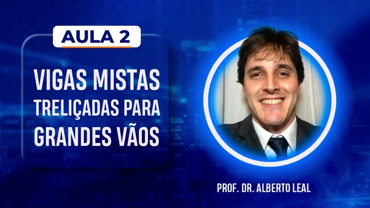 Maratona Pavimentos Mistos - Aula 2 - Vigas mistas treliçadas para grandes vãos.