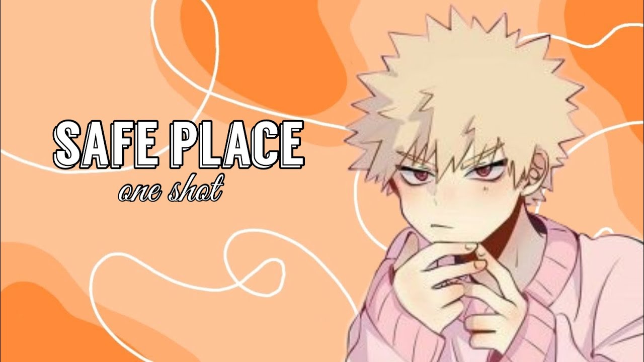 Safe Place // (Y/N X Bakugou) OneShot