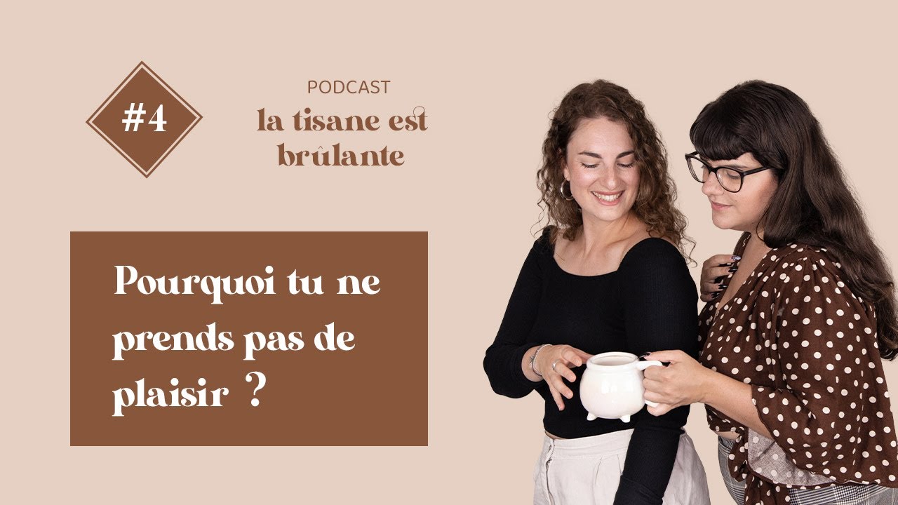 La Tisane est Brûlante #4 - Pourquoi tu ne prends pas de plaisir ?