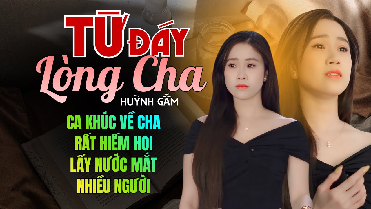 Liên Khúc TỪ ĐÁY LÒNG CHA - HUỲNH GẤM | Ca Khúc Rất Hay Về Cha Nghe Mà Muốn Rơi Nước Mắt