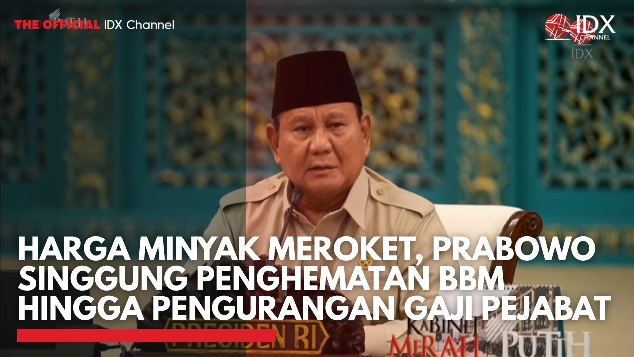 Harga Minyak Meroket, Prabowo Singgung Penghematan BBM hingga Pengurangan Gaji Pejabat | IDXC UPDATE