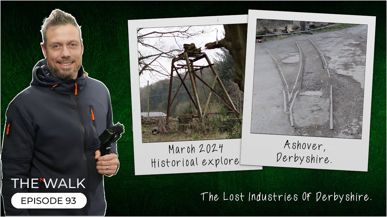 The Walk - EP 93 - The Lost Industries Of Derbyshire - Ashover, Fallgate & Milltown - Derbyshire