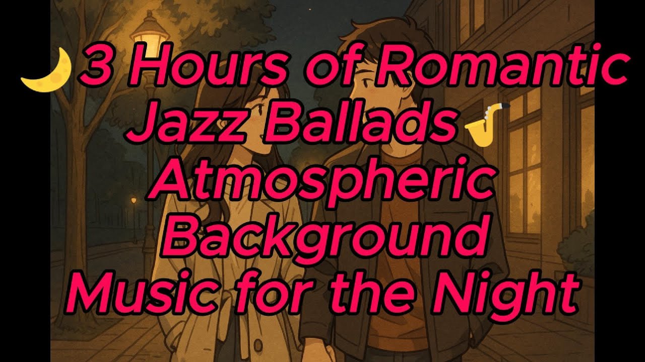 🌙3 Hours of Romantic Jazz Ballads🎷 Atmospheric Background Music for the Night