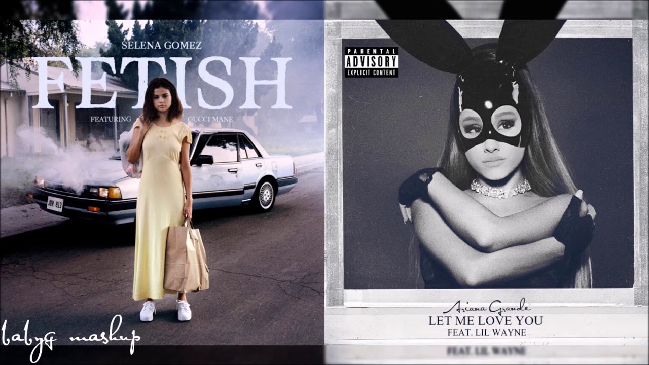 Let Me Love Your Fetish | Selena Gomez, Ariana Grande & Gucci Mane mashup