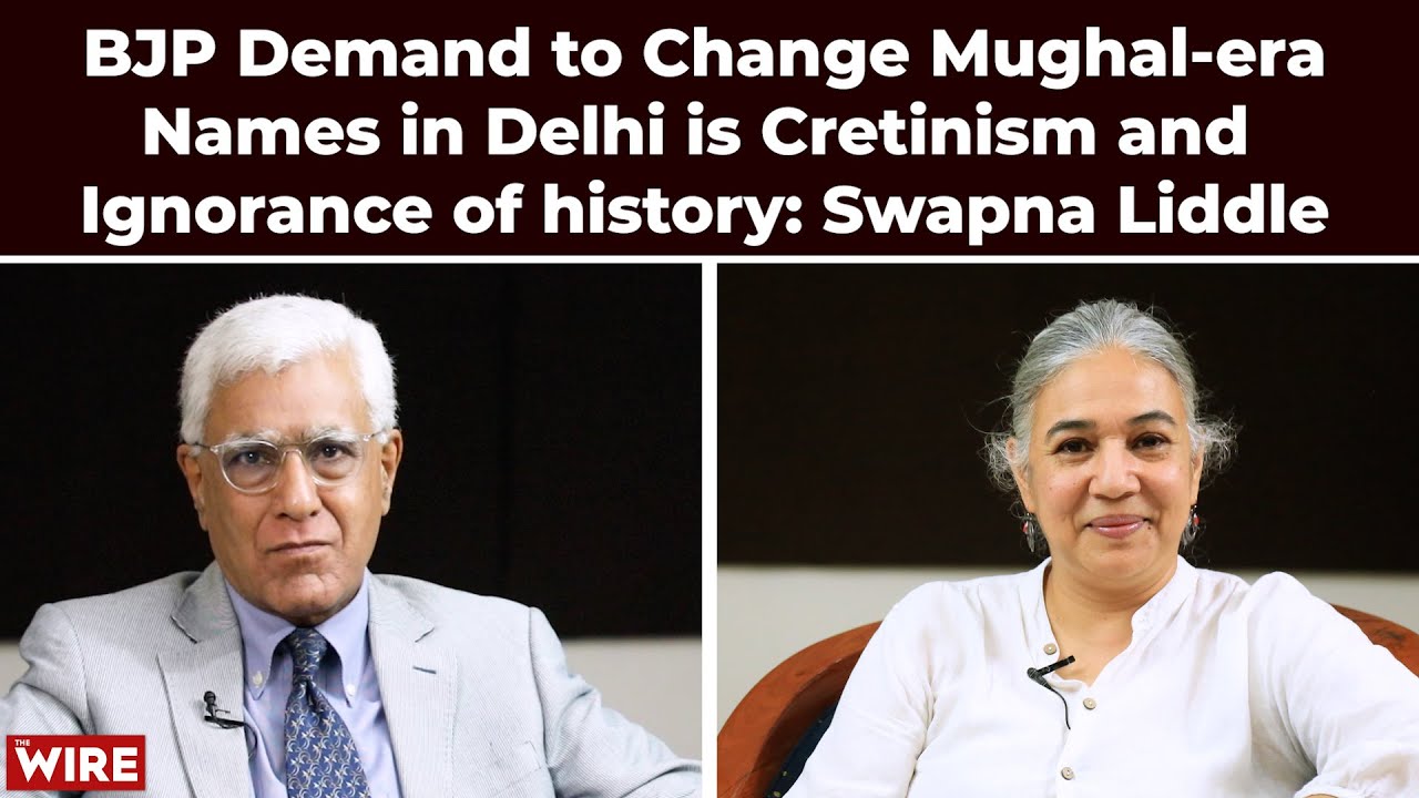 BJP Demand to Change Mughal-era Names in Delhi is Cretinism and Ignorance of history: Swapna Liddle